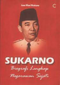 Image of SUKARNO BIOGRAFI LENGKAP NEGARAWAN SEJATI